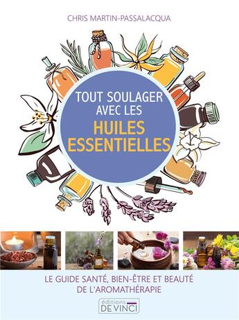 Couverture du livre « Tout soulager avec les huiles essentielles » de Chris Martin-Passalacqua aux éditions De Vinci