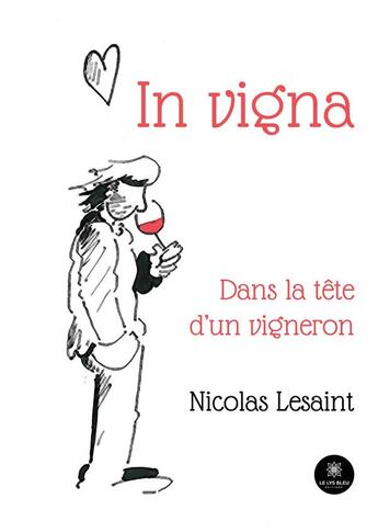 Couverture du livre « In vigna : Dans la tête d'un vigneron » de Lesaint Nicolas aux éditions Le Lys Bleu