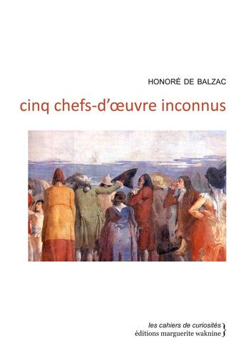 Couverture du livre « Cinq chefs-d'oeuvre inconnus » de Honoré De Balzac aux éditions Marguerite Waknine