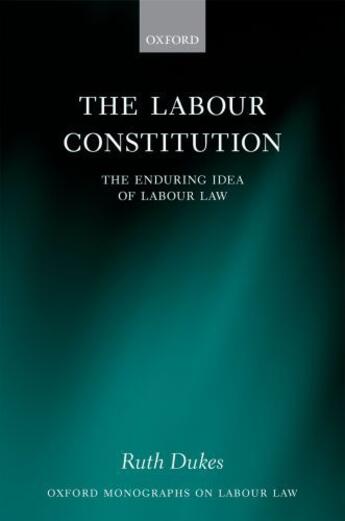 Couverture du livre « The labour constitution: the enduring idea of labour law » de Dukes Ruth aux éditions Editions Racine