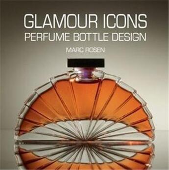 Couverture du livre « Glamour icons - perfume bottle design » de Marc Rosen aux éditions Antique Collector's Club