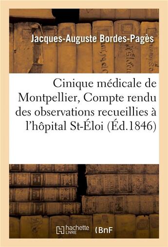 Couverture du livre « Cinique medicale de montpellier, compte rendu des observations recueillies a l'hopital saint-eloi » de Bordes-Pages J-A. aux éditions Hachette Bnf