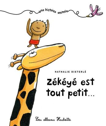 Couverture du livre « Zékéyé est tout petit... » de Nathalie Dieterle aux éditions Hachette Enfants