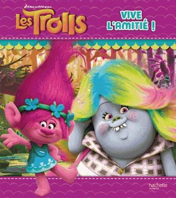 Couverture du livre « Les Trolls ; vive l'amitié ! » de  aux éditions Hachette Jeunesse