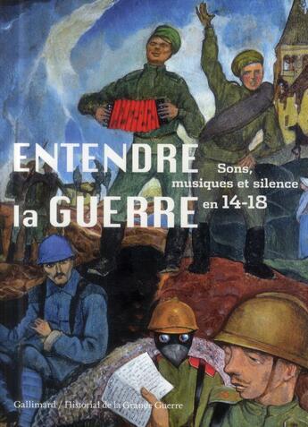 Couverture du livre « Entendre la guerre ; silence, musiques et sons en 14-18 » de  aux éditions Gallimard