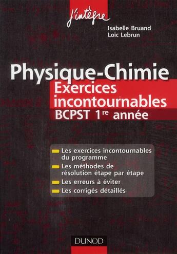 Couverture du livre « Physique-chimie ; BCPST 1ère année ; exercices incontournables » de Isabelle Bruand et Loic Lebrun aux éditions Dunod