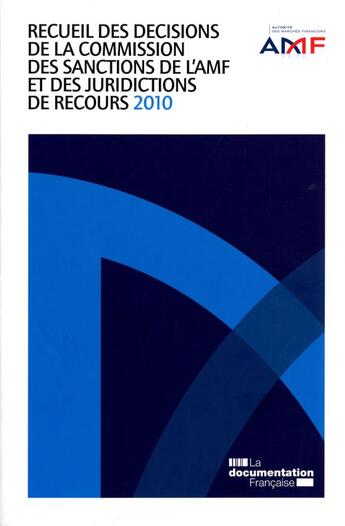 Couverture du livre « Recueil 2010 des décisions de la commission des sanctions de l'AMF et des juridictions de recours 2010 » de  aux éditions Documentation Francaise