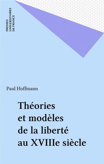 Couverture du livre « Theories et modeles de la liberte au xviiie siecle » de Paul Hoffmann aux éditions Puf