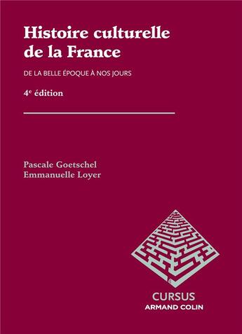 Couverture du livre « Histoire culturelle de la France ; de la belle époque à nos jours (4e édition) » de Pascale Goetschel et Emmanuelle Loyer aux éditions Armand Colin