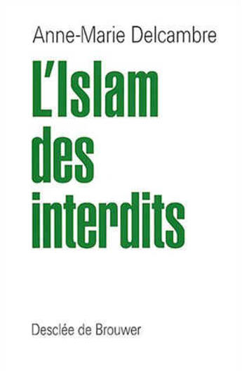 Couverture du livre « L'islam des interdits » de Anne-Marie Delcambre aux éditions Desclee De Brouwer