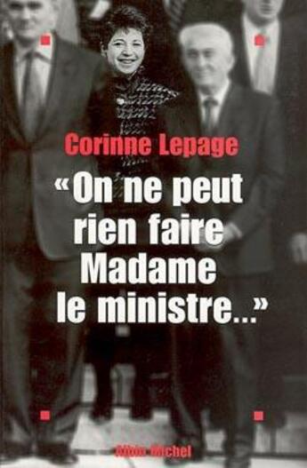 Couverture du livre « On ne peut rien faire, madame le ministre... » de Corinne Lepage aux éditions Albin Michel