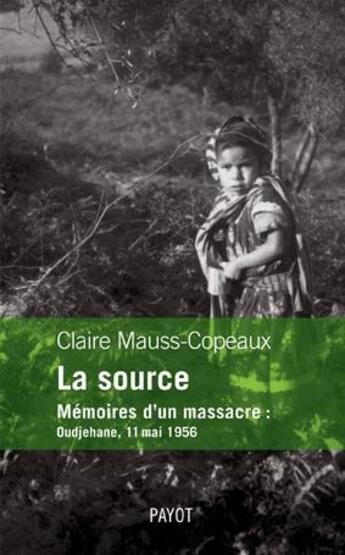 Couverture du livre « La source ; mémoires d'un massacre : Oudjehane, 11 mai 1956 » de Claire Mauss-Copeaux aux éditions Payot