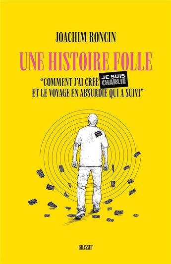 Couverture du livre « Une histoire folle : Comment j'ai créé JE SUIS CHARLIE et le voyage en absurdie qui a suivi » de Joachim Roncin aux éditions Grasset