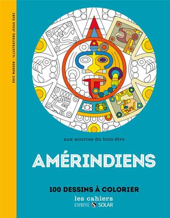 Couverture du livre « Amérindiens ; aux sources du bien-être avec le coloriage » de Eric Marson et Jesus Sanz aux éditions Solar