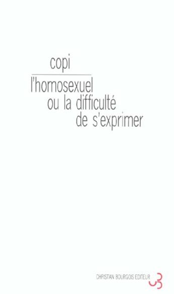 Couverture du livre « L'homosexuel ou la difficulte de s'exprimer » de Copi aux éditions Christian Bourgois