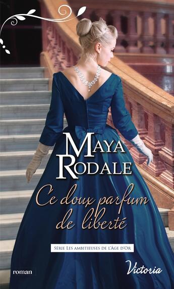 Couverture du livre « Les ambitieuses de l'âge d'or Tome 2 ; ce doux parfum de liberté » de Maya Rodale aux éditions Harlequin