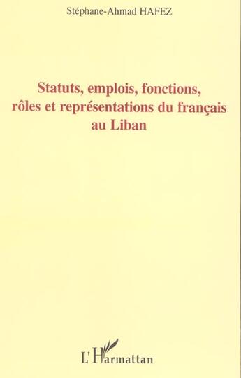 Couverture du livre « Statuts, emplois, fonctions, roles et representations du francais au liban » de Stephane Ahmad Hafez aux éditions L'harmattan