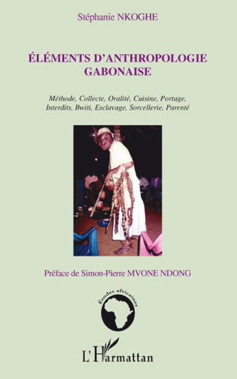 Couverture du livre « Éléments d'anthropologie gabonaise ; méthode, collecte, oralité, cuisine, portage, interdits, Bwiti, esclavage, sorcellerie, parenté » de Stephanie Nkoghe aux éditions L'harmattan