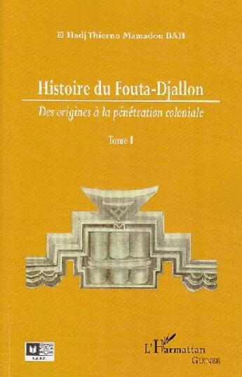 Couverture du livre « Histoire du Fouta-Djallon t.1 ; des origines à la pénétration coloniale » de Thierno Mamadou Bah aux éditions L'harmattan