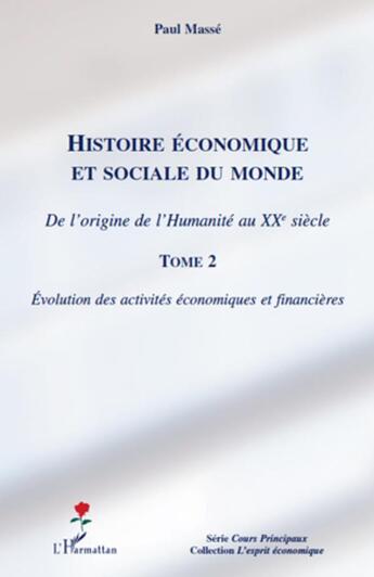 Couverture du livre « Histoire économique et sociale du monde ; de l'origine de l'humanité au XXe siècle Tome 2 ; évolution des activités économiques et financières » de Paul Masse aux éditions L'harmattan