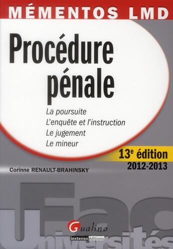 Couverture du livre « Procédure pénale ; la poursuite ; l'enquête et l'instruction ; le jugement ; le mineur (13e édition) » de Corinne Renault-Brahinsky aux éditions Gualino