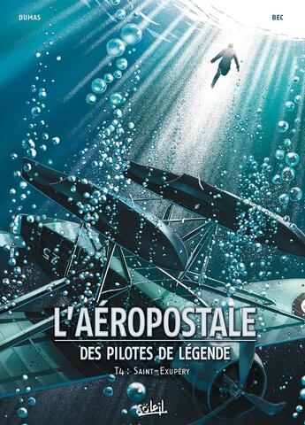 Couverture du livre « L'Aéropostale ; des pilotes de légende Tome 4 : Saint-Exupéry » de Christophe Bec et Patrick A. Dumas aux éditions Soleil