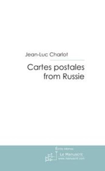 Couverture du livre « Cartes postales from Russie » de Jean-Luc Charlot aux éditions Le Manuscrit