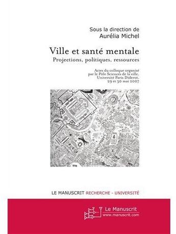 Couverture du livre « Ville et santé mentale ; projections, politiques, ressources » de Michel Aurelia aux éditions Le Manuscrit