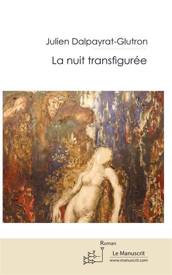 Couverture du livre « La nuit transfigurée » de Julien Dalpayrat aux éditions Le Manuscrit