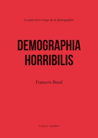 Couverture du livre « Demographia horribilis - le petit livre rouge de la demographie » de Baud aux éditions Amalthee