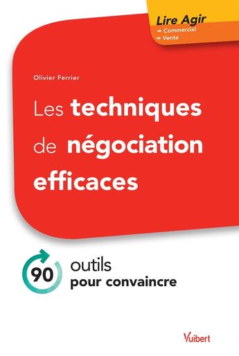 Couverture du livre « Les techniques de négociation efficaces ; 80 outils pour convaincre » de Olivier Ferrier aux éditions Vuibert