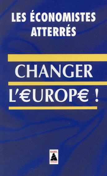 Couverture du livre « Changer l'Europe ! » de Les Economistes Atterres aux éditions Actes Sud