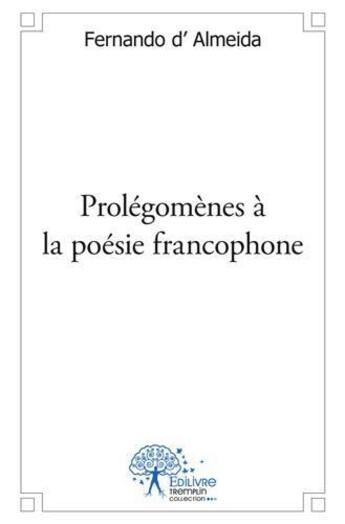 Couverture du livre « Prolegomenes a la poesie francophone » de Fernando D' Almeida aux éditions Edilivre