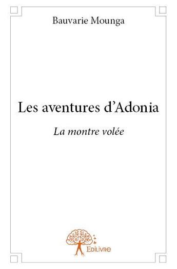 Couverture du livre « Les aventures d'Adonia ; la montre volée » de Bauvarie Mounga aux éditions Edilivre