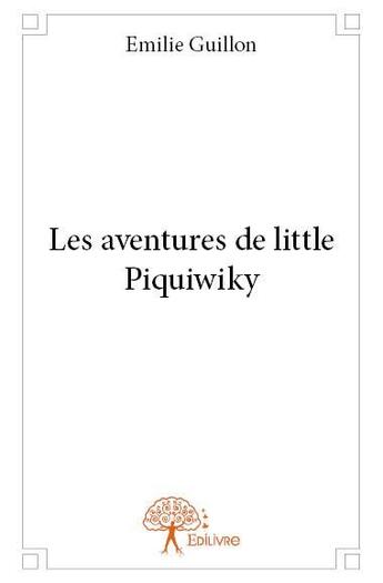 Couverture du livre « Les aventures de little piquiwiky » de Emilie Guillon aux éditions Edilivre