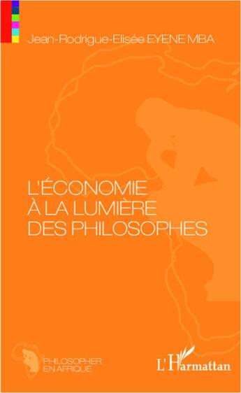 Couverture du livre « L'économie à la lumière des philosophes » de Jean-Rodrigue-Elisée Eyene Mba aux éditions L'harmattan