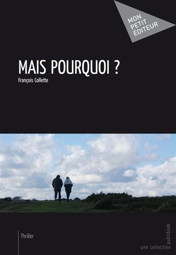 Couverture du livre « Mais pourquoi ? » de Francois Collette aux éditions Publibook