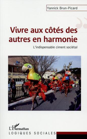 Couverture du livre « Vivre aux côtés des autres en harmonie ; l'indispensable ciment sociétal » de Yannick Brun-Picard aux éditions L'harmattan