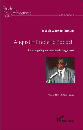 Couverture du livre « Agustin Fréderic Kodock ; l'homme politique camerounais (1933-2011) » de Joseph Wouako Tchaleu aux éditions L'harmattan