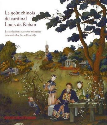 Couverture du livre « Le goût chinois du cardinal Louis de Rohan ; les collections extrême-orientales du musée des Arts décoratifs » de Etienne Martin aux éditions Musees Strasbourg