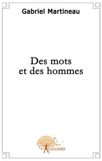 Couverture du livre « Des mots et des hommes » de Gabriel Martineau aux éditions Edilivre