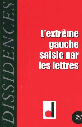 Couverture du livre « L'extrême gauche saisie par les lettres » de Revue Dissidences aux éditions Bord De L'eau