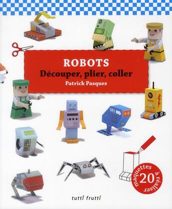 Couverture du livre « Robots ; maquettes » de Patrick Pasques aux éditions Tutti Frutti