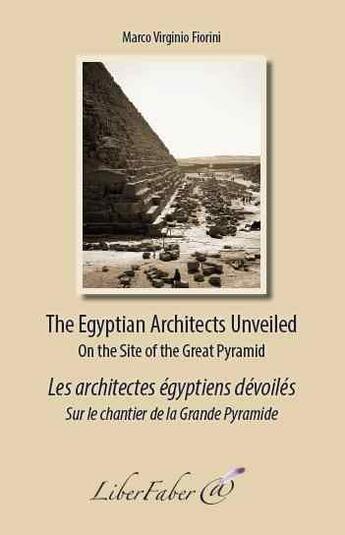 Couverture du livre « Les architectes égyptiens dévoilés ; the egyptians architects unveiled » de Marco Virginio Fiorini aux éditions Liber Faber