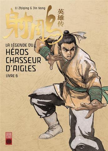 Couverture du livre « La légende du héros chasseur d'aigles Tome 6 » de Yong Jin et Li Zhiqing aux éditions Urban China