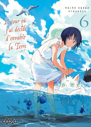 Couverture du livre « Le jour où j'ai décidé d'envahir la Terre Tome 6 » de Maiko Ogawa aux éditions Ototo