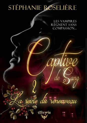 Couverture du livre « Captive de sang - 2 : la reine du renouveau » de Roseliere Stephanie aux éditions Elixyria