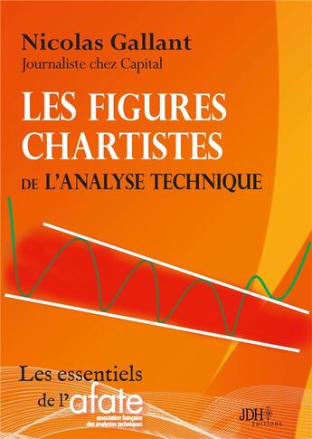 Couverture du livre « Les figures chartistes de l'analyse technique : Gagner en Bourse avec les figures de continuation et de retournement » de Gallant Nicolas aux éditions Jdh