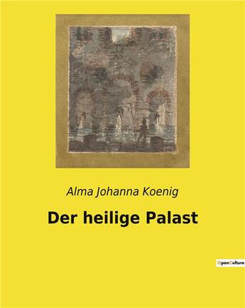 Couverture du livre « Der heilige palast » de Koenig Alma Johanna aux éditions Culturea