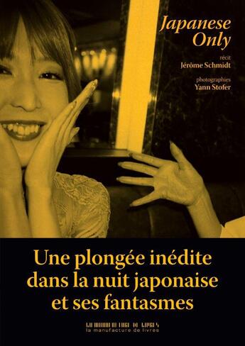 Couverture du livre « Japanese only : Voyage dans l'empire du sexe » de Jerome Schmidt et Yann Stofer aux éditions La Manufacture De Livres
